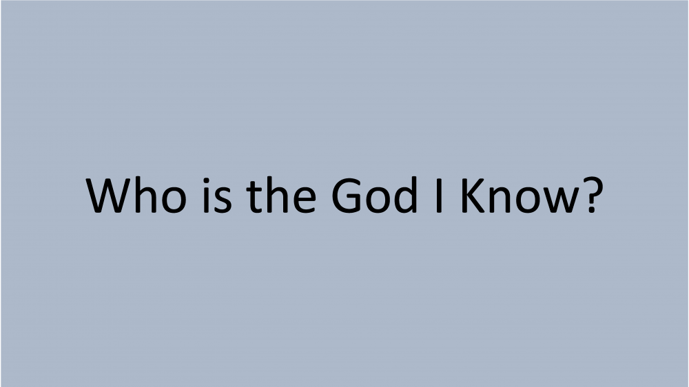 Who is the God I Know?