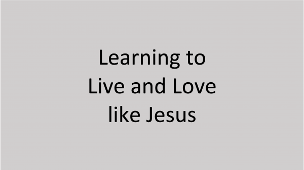 Learning to Live and Love Like Jesus Image